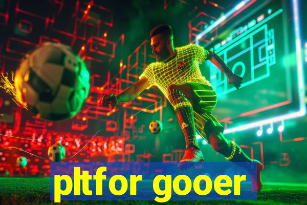 pltfor gooer